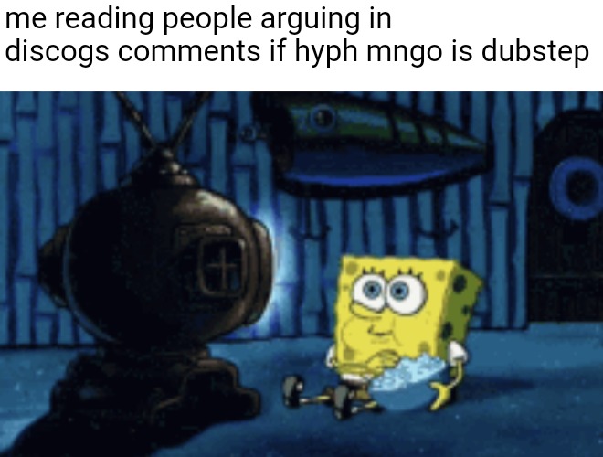 me reading people arguing in discogs comments if hyph mngo is dubstep | made w/ Imgflip meme maker