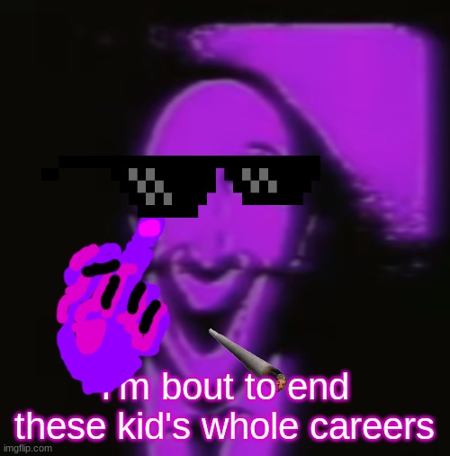 I'm about to end this kid's whole career | I'm bout to end these kid's whole careers | image tagged in criminal fnaf | made w/ Imgflip meme maker