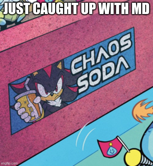 chaos soda | JUST CAUGHT UP WITH MD | image tagged in chaos soda | made w/ Imgflip meme maker