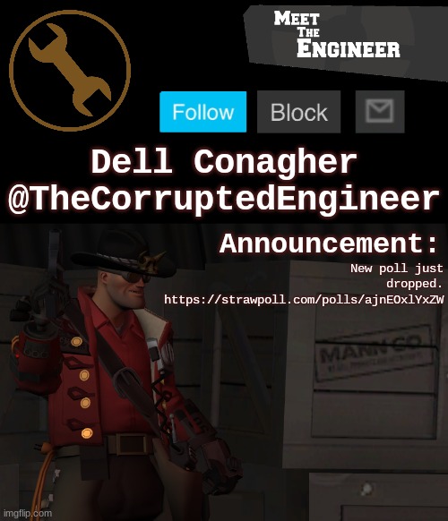 Corrupt's Engineer Announcement Template | New poll just dropped. https://strawpoll.com/polls/ajnEOxlYxZW | image tagged in corrupt's engineer announcement template | made w/ Imgflip meme maker