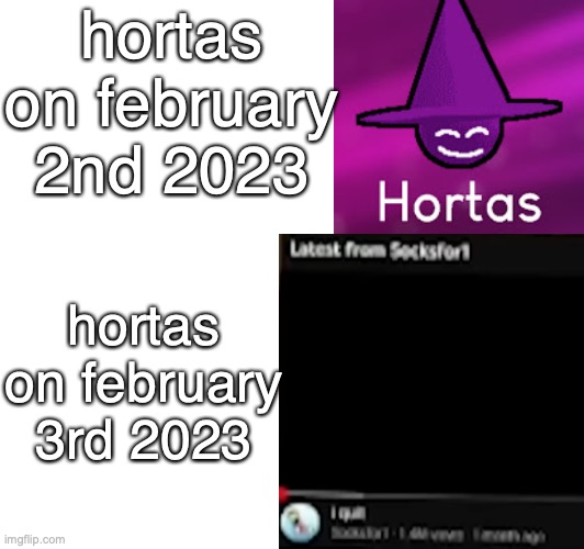 I know im a little bit late | hortas on february 2nd 2023; hortas on february 3rd 2023 | image tagged in riphortas | made w/ Imgflip meme maker