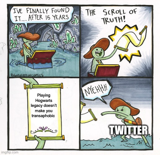 Twitter | Playing Hogwarts legacy doesn’t make you transaphobic; TWITTER | image tagged in memes,the scroll of truth | made w/ Imgflip meme maker