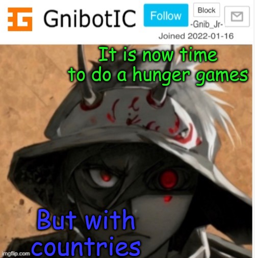 Lets see which country wins | It is now time to do a hunger games; But with countries | image tagged in gnibotic s announcement template made by birdnerd01 | made w/ Imgflip meme maker