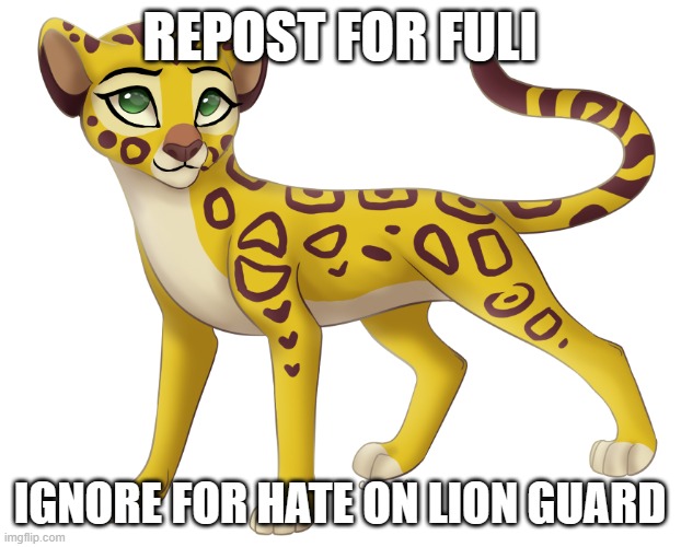 I can't comment I don't know why | REPOST FOR FULI; IGNORE FOR HATE ON LION GUARD | image tagged in fuli transparent | made w/ Imgflip meme maker