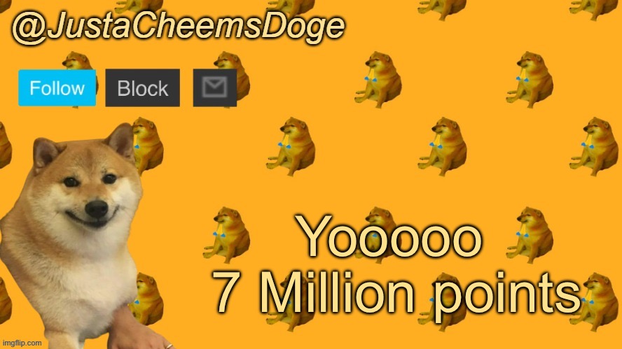 New JustaCheemsDoge Announcement Template | Yooooo 
7 Million points | image tagged in new justacheemsdoge announcement template | made w/ Imgflip meme maker
