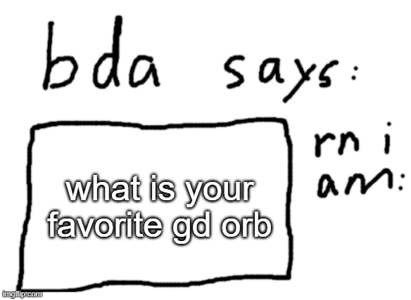 distract yourself from the drama | what is your favorite gd orb | image tagged in official badlydrawnaxolotl announcement temp | made w/ Imgflip meme maker