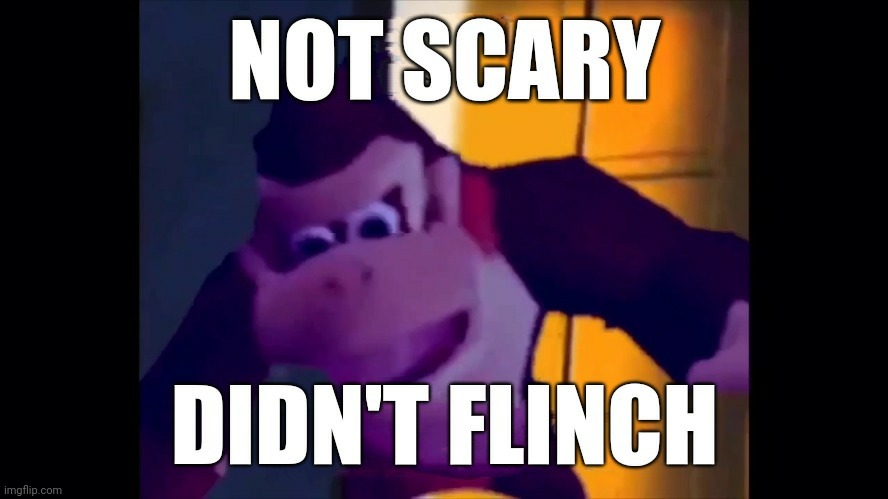 Not scary didn't flinch | image tagged in not scary didn't flinch | made w/ Imgflip meme maker