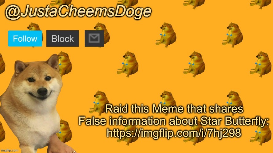 New JustaCheemsDoge Announcement Template | Raid this Meme that shares False information about Star Butterfly:
https://imgflip.com/i/7hj298 | image tagged in new justacheemsdoge announcement template | made w/ Imgflip meme maker