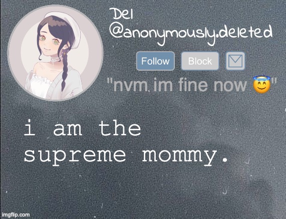 PYRO WROTE THAT -del | i am the supreme mommy. | image tagged in del announcement gray | made w/ Imgflip meme maker