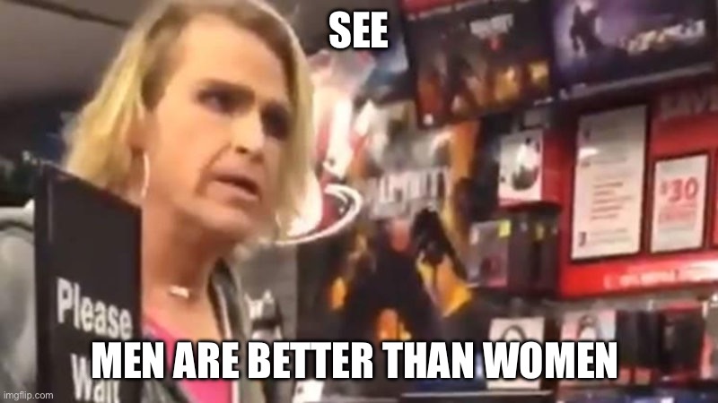 It's Ma'am! | SEE MEN ARE BETTER THAN WOMEN | image tagged in it's ma'am | made w/ Imgflip meme maker
