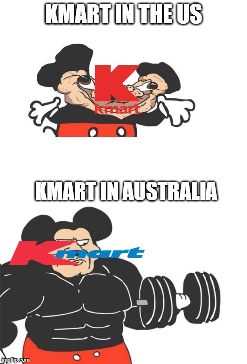 Buff Mickey Mouse | KMART IN THE US; KMART IN AUSTRALIA | image tagged in buff mickey mouse | made w/ Imgflip meme maker