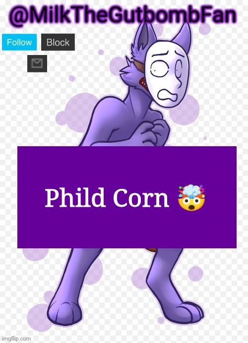 Milk but he's a mask-wearing wolf (Thanks Wallhammer | Phild Corn 🤯 | image tagged in milk but he's a mask-wearing wolf thanks wallhammer | made w/ Imgflip meme maker