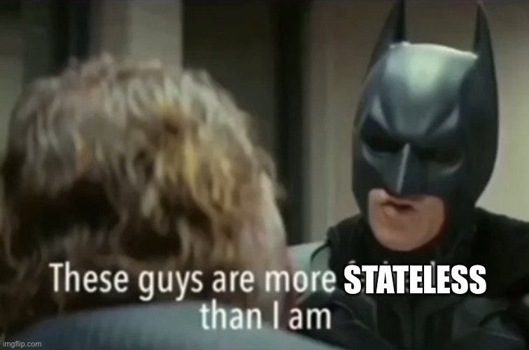 Stateless | STATELESS | image tagged in these guys are more fatherless than i am,united states,stateless | made w/ Imgflip meme maker