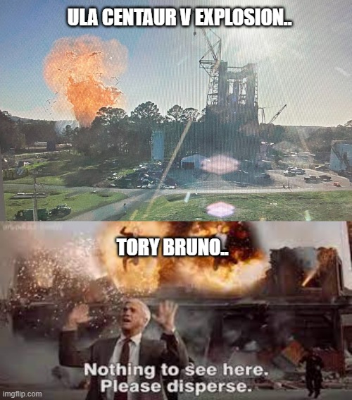 Tory Bruno.. | ULA CENTAUR V EXPLOSION.. TORY BRUNO.. | image tagged in centaur v explosion | made w/ Imgflip meme maker