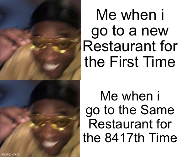 Literally Me when i literally get Bojangles for the 8417th time: | Me when i go to a new Restaurant for the First Time; Me when i go to the Same Restaurant for the 8417th Time | image tagged in black guy crying and black guy laughing,restaurant,memes,funny,relatable memes,so true memes | made w/ Imgflip meme maker
