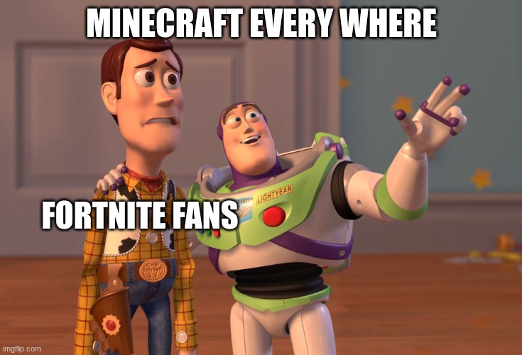 X, X Everywhere Meme | MINECRAFT EVERY WHERE; FORTNITE FANS | image tagged in memes,x x everywhere | made w/ Imgflip meme maker