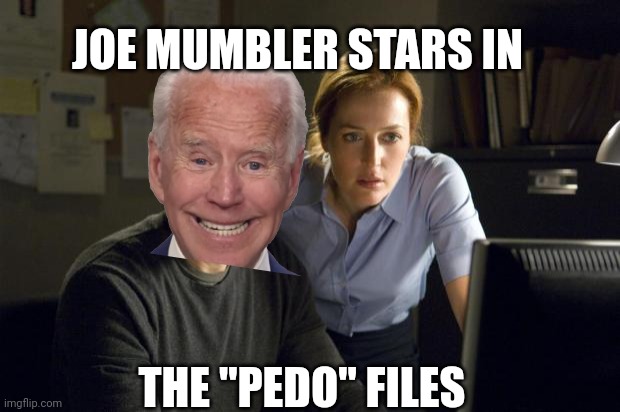 "The truth is buried" | JOE MUMBLER STARS IN; THE "PEDO" FILES | image tagged in xfiles | made w/ Imgflip meme maker