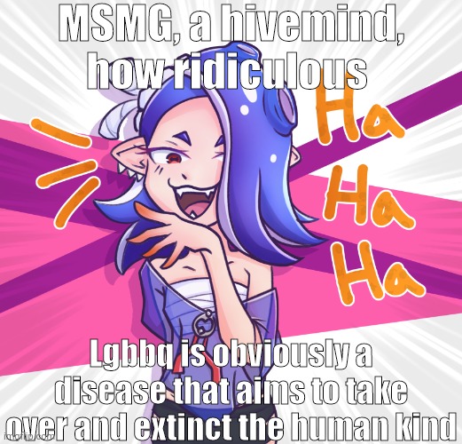 MSMG, a hivemind, how ridiculous Lgbbq is obviously a disease that aims to take over and extinct the human kind | made w/ Imgflip meme maker