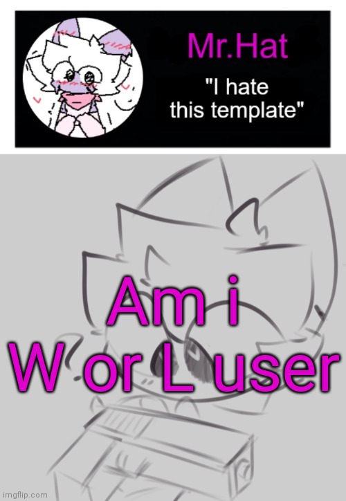 totally not an april fools temp | Am i
W or L user | image tagged in totally not an april fools temp | made w/ Imgflip meme maker