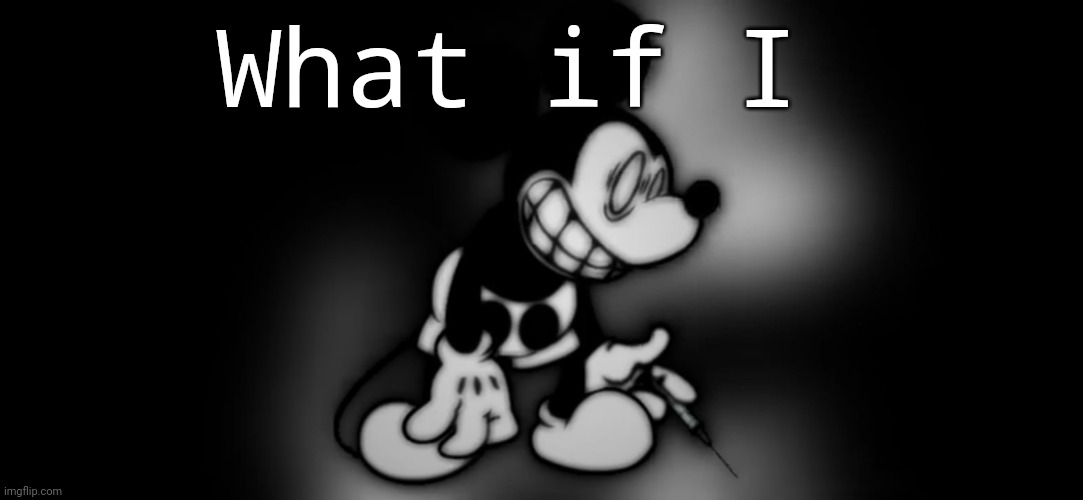 S.Mouse™ | What if I | image tagged in s mouse | made w/ Imgflip meme maker