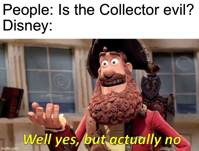 Just watched the last episode ?? | People: Is the Collector evil?
Disney: | image tagged in memes,well yes but actually no,the owl house,toh | made w/ Imgflip meme maker