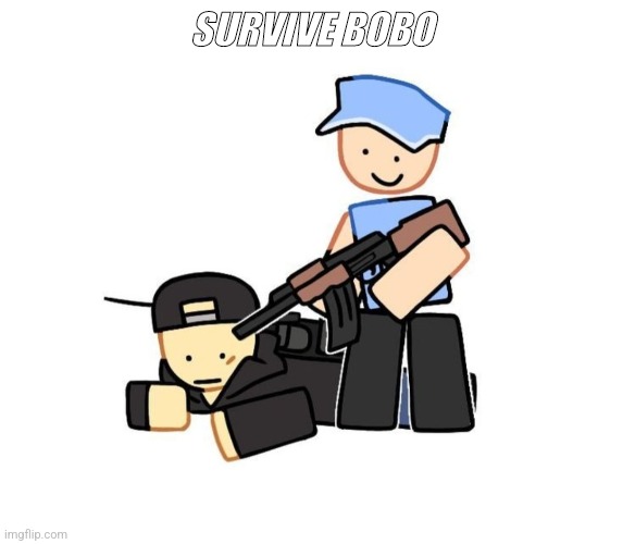 Survive Bobo | SURVIVE BOBO | made w/ Imgflip meme maker