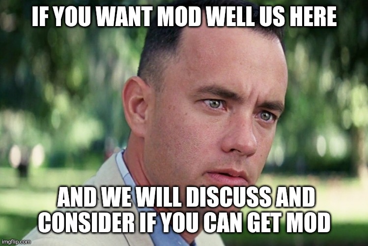 And Just Like That | IF YOU WANT MOD WELL US HERE; AND WE WILL DISCUSS AND CONSIDER IF YOU CAN GET MOD | image tagged in memes,and just like that | made w/ Imgflip meme maker
