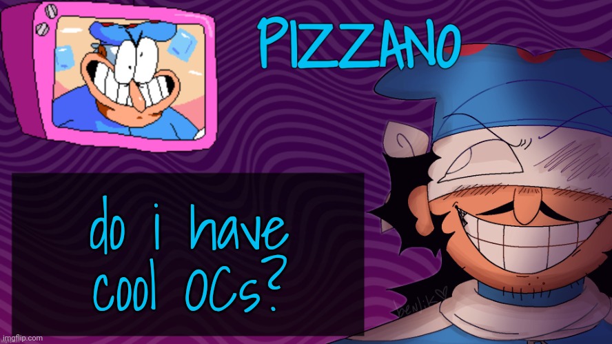 Pizzano's Gnarly Action-Packed Announcement Temp | do i have cool OCs? | image tagged in pizzano's gnarly action-packed announcement temp | made w/ Imgflip meme maker