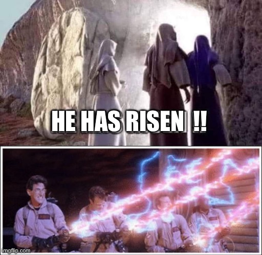 HE HAS RISEN  !! | image tagged in ghostbusters stream | made w/ Imgflip meme maker
