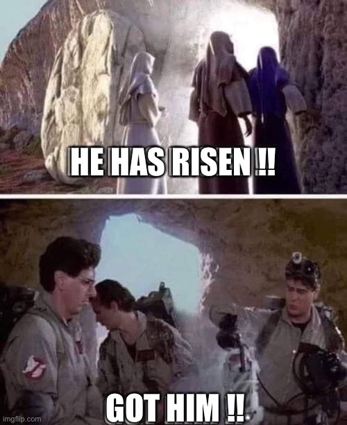 HE HAS RISEN !! GOT HIM !! | image tagged in ghostbusters,jesus,funny,got him | made w/ Imgflip meme maker