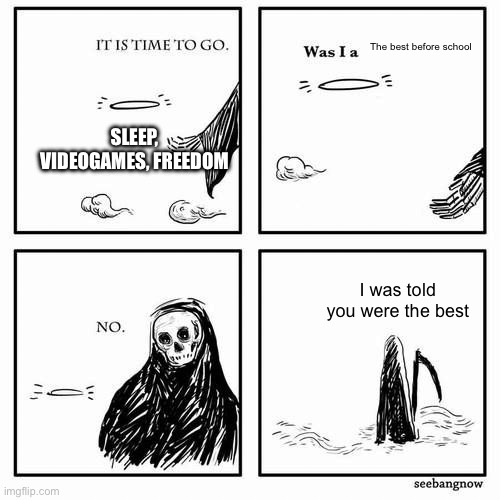 The best before school I was told you were the best SLEEP, VIDEOGAMES, FREEDOM | image tagged in it is time to go | made w/ Imgflip meme maker