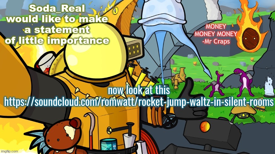 ` | now look at this
https://soundcloud.com/romwatt/rocket-jump-waltz-in-silent-rooms | image tagged in another day in monsoon | made w/ Imgflip meme maker