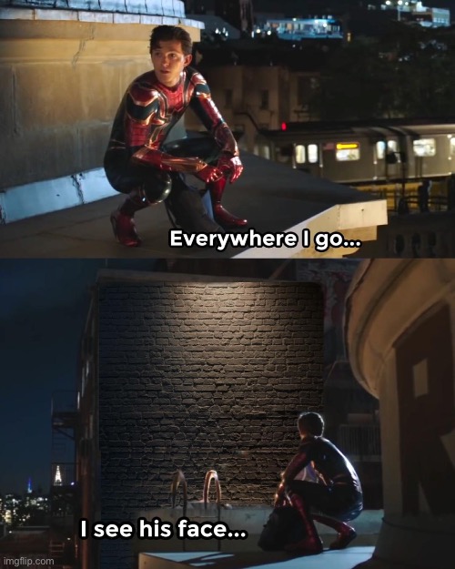 Everywhere I Go Spider-Man | image tagged in everywhere i go spider-man | made w/ Imgflip meme maker