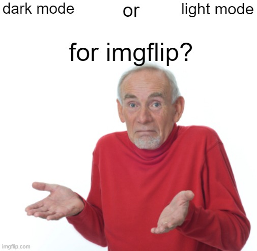 its not as bright as discord (AHHH MY EYES) but dark just seems good but white isn't that bad on imgflip | dark mode; light mode; or; for imgflip? | image tagged in dark mode,versus,light mode,funny,memes,fun | made w/ Imgflip meme maker