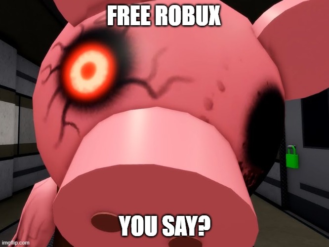 Piggy | FREE ROBUX; YOU SAY? | image tagged in piggy,roblox piggy,roblox | made w/ Imgflip meme maker