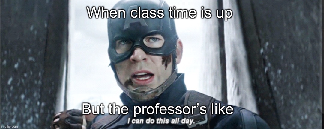 Lecture | When class time is up; But the professor’s like | image tagged in i can do this all day | made w/ Imgflip meme maker