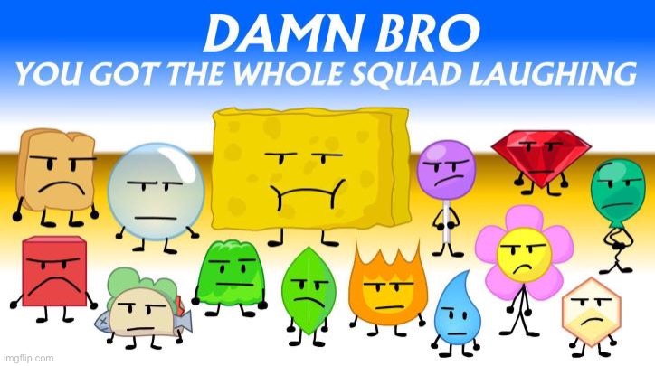 bfdi memes 9 | image tagged in final fourteen looking different | made w/ Imgflip meme maker