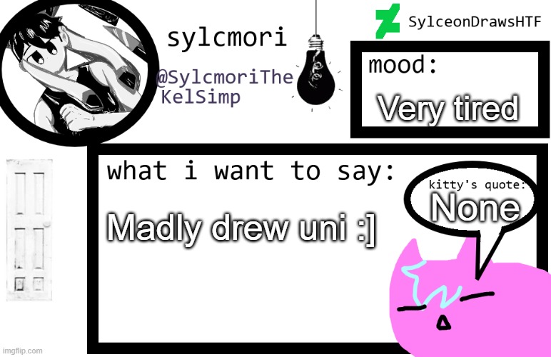 gn | Very tired; None; Madly drew uni :] | image tagged in sylceon is in love w/ kel uwuwuwu /hj | made w/ Imgflip meme maker