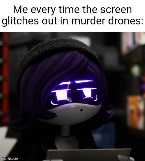 I feel like this stream is gonna remember me as that one guy who finds stuff but never knows what it means | Me every time the screen glitches out in murder drones: | image tagged in my honest reaction uzi | made w/ Imgflip meme maker