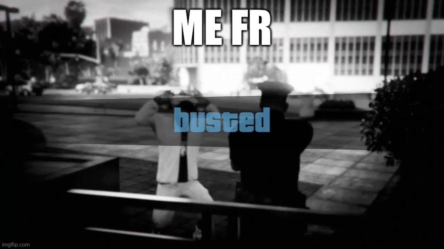If you get it you get it | ME FR | image tagged in gta v | made w/ Imgflip meme maker