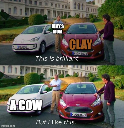 poor Clay | CLAY'S MUM; CLAY; A COW | image tagged in this is brilliant but i like this,wings of fire,wof,dragons,books | made w/ Imgflip meme maker