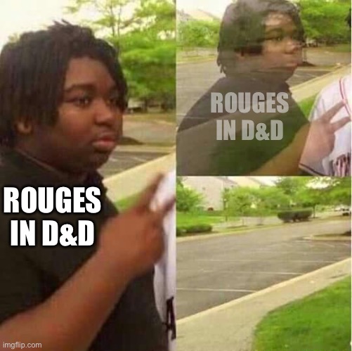 disappearing  | ROUGES IN D&D; ROUGES IN D&D | image tagged in disappearing | made w/ Imgflip meme maker