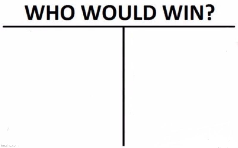 Who Would Win? Meme | image tagged in memes,who would win | made w/ Imgflip meme maker