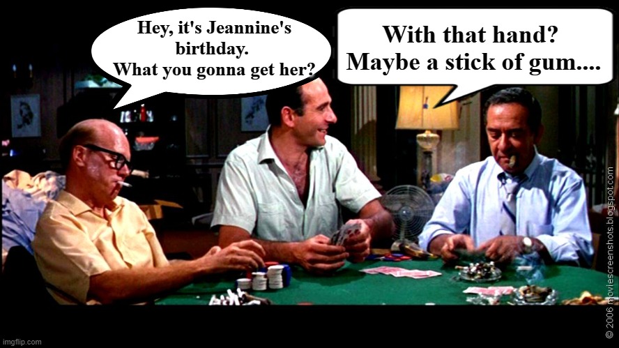 Odd Couple Birthday joke | With that hand?  Maybe a stick of gum.... Hey, it's Jeannine's birthday.  What you gonna get her? | image tagged in happy birthday,birthday,odd couple | made w/ Imgflip meme maker