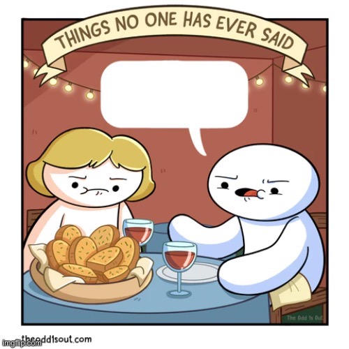 Things no one has ever said | image tagged in things no one has ever said | made w/ Imgflip meme maker