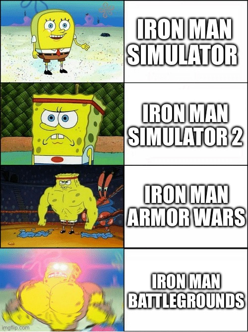 Sponge Finna Commit Muder | IRON MAN SIMULATOR; IRON MAN SIMULATOR 2; IRON MAN ARMOR WARS; IRON MAN BATTLEGROUNDS | image tagged in sponge finna commit muder | made w/ Imgflip meme maker