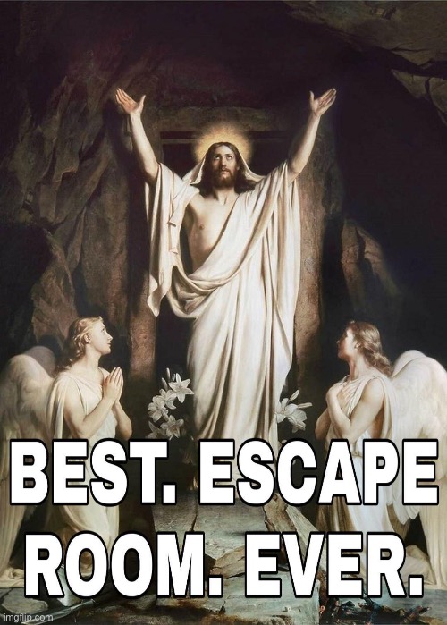 image tagged in memes,funny,jesus,reincarnation,escape room | made w/ Imgflip meme maker