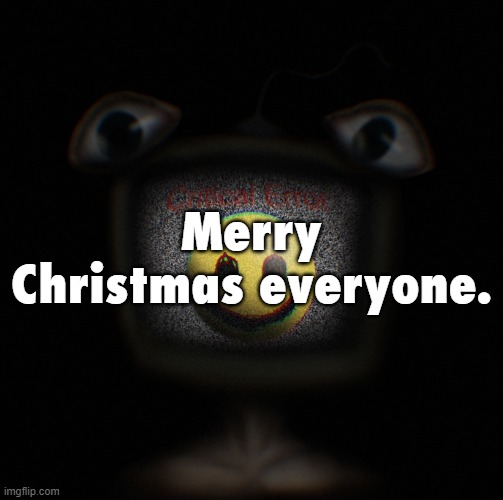 what did y'all get? | Merry Christmas everyone. | image tagged in weirdcore screen thingy | made w/ Imgflip meme maker