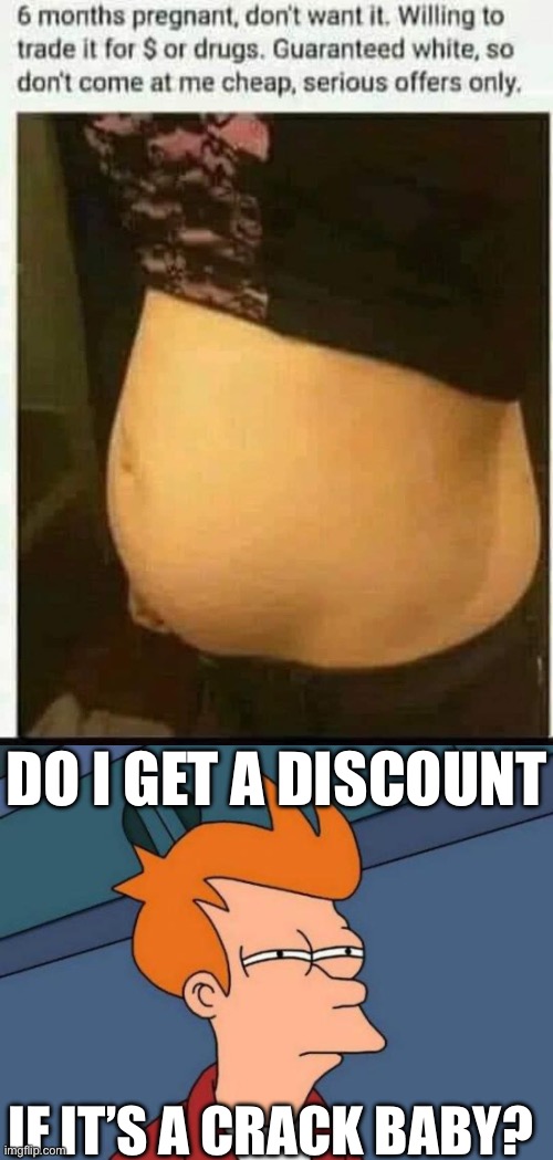 Discount | DO I GET A DISCOUNT; IF IT’S A CRACK BABY? | image tagged in memes,futurama fry,for sale,racist | made w/ Imgflip meme maker