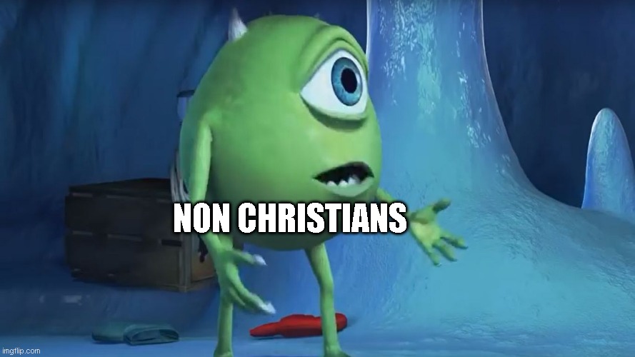 What About me Monsters Inc. | NON CHRISTIANS | image tagged in what about me monsters inc | made w/ Imgflip meme maker